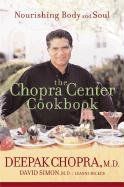 The Chopra Center Cookbook: Nourishing Body and Soul Chopra Deepak, Simon David, Backer Leanne