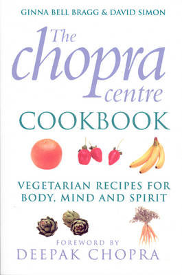 The Chopra Centre Cookbook: Vegetarian Recipies for Body, Mind and Spirit Simon David