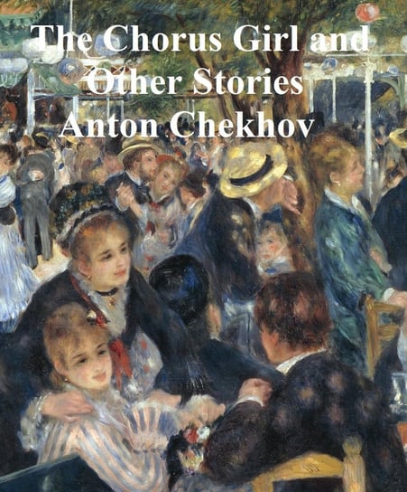 The Chorus Girl and Other Stories Chekhov Anton