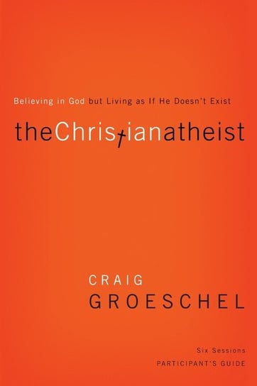 The Christian Atheist Participant's Guide Groeschel Craig