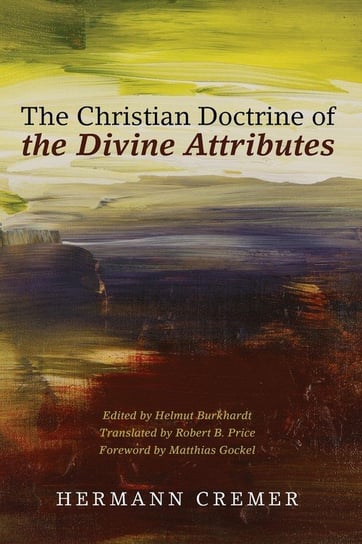 The Christian Doctrine of the Divine Attributes Cremer Hermann