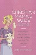 The Christian Mama's Guide to Baby's First Year Macpherson Erin