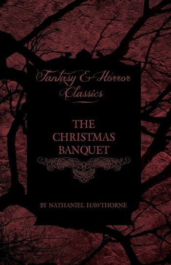 The Christmas Banquet (Fantasy and Horror Classics) Hawthorne Nathaniel