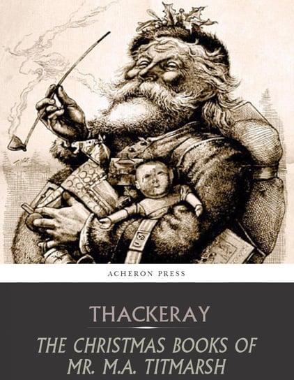 The Christmas Books of Mr. M.A. Titmarsh Thackeray William Makepeace