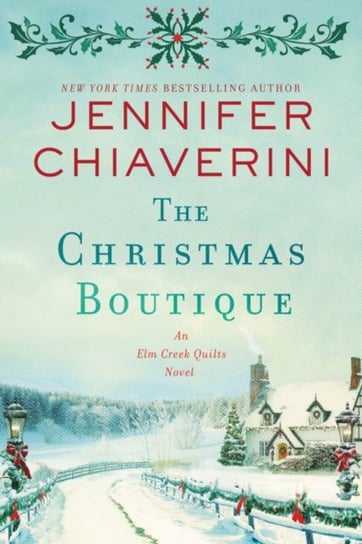 The Christmas Boutique: An Elm Creek Quilts Novel Jennifer Chiaverini