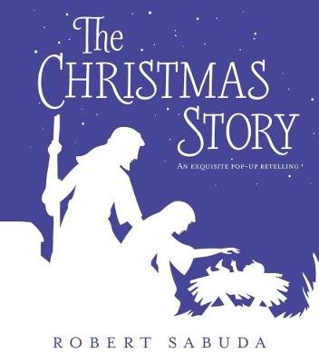 The Christmas Story: A Exquisite Pop-up Retelling Sabuda Robert