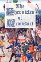 The Chronicles of Froissart Froissart Jean