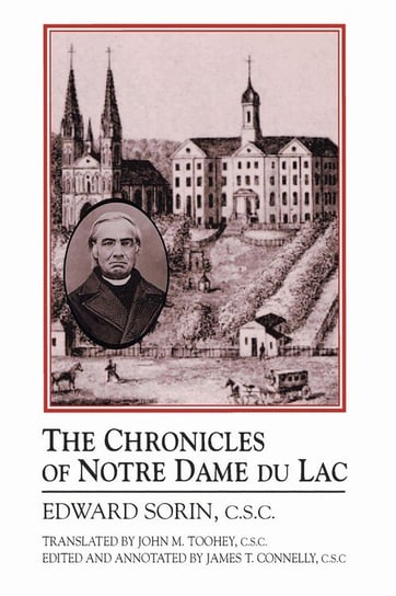 The Chronicles of Notre Dame Du Lac Sorin C.S.C. Edward