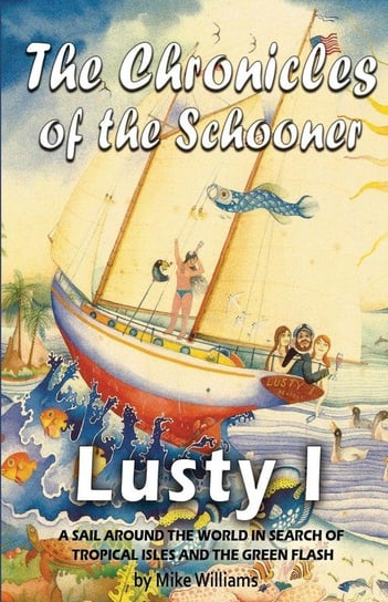 The Chronicles of the Schooner Lusty I Williams Mike
