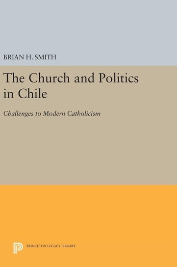 The Church and Politics in Chile Smith Brian H.