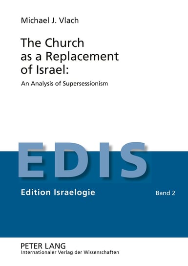 The Church as a Replacement of Israel: An Analysis of Supersessionism Vlach Michael J.