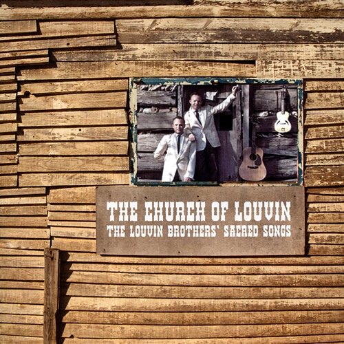The Church of Louvin - The Louvin Brothers' Sacred Songs The Louvin Brothers
