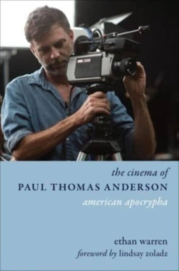 The Cinema of Paul Thomas Anderson: American Apocrypha Columbia University Press
