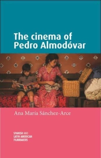 The Cinema of Pedro AlmodoVar Ana Maria Sanchez-Arce