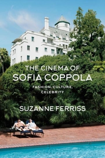 The Cinema of Sofia Coppola. Fashion, Culture, Celebrity Opracowanie zbiorowe