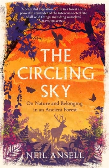 The Circling Sky. On Nature and Belonging in an Ancient Forest Neil Ansell