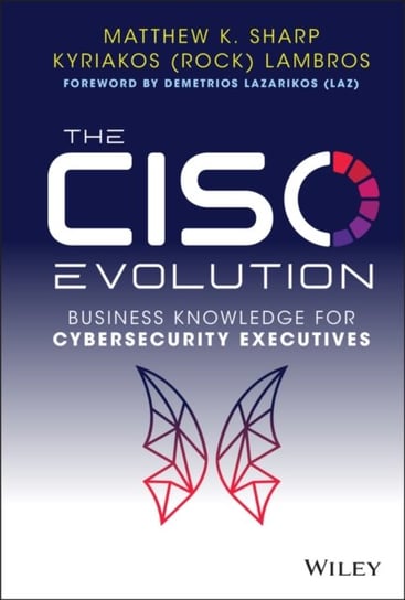 The CISO Evolution: Business Knowledge for Cyberse curity Executives M. Sharp