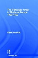 The Cistercian Order in Medieval Europe: 1090-1500 Jamroziak Emilia
