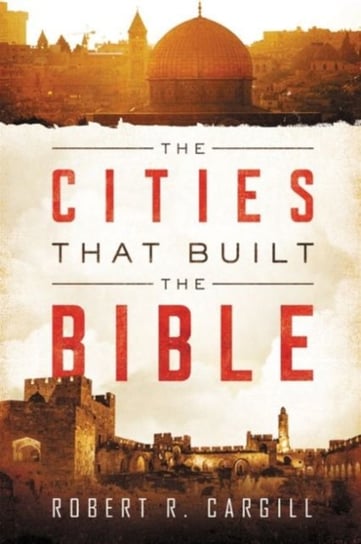 The Cities That Built The Bible Cargill Robert R.