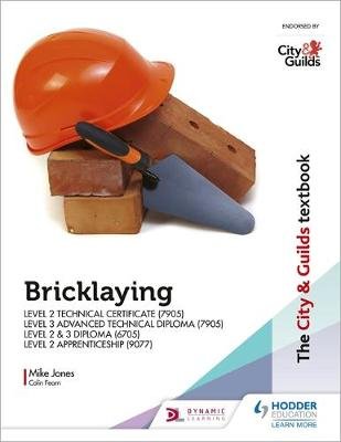 The City & Guilds Textbook: Bricklaying for the Level 2 Technical Certificate & Level 3 Advanced Technical Diploma (7905), Level 2 & 3 Diploma (6705) and Level 2 Apprenticeship (9077) Mike Jones