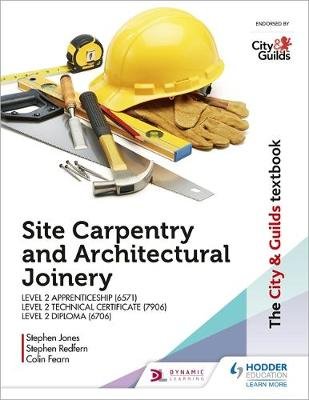 The City & Guilds Textbook: Site Carpentry and Architectural Joinery for the Level 2 Apprenticeship (6571), Level 2 Technical Certificate (7906) & Level 2 Diploma (6706) Jones Stephen