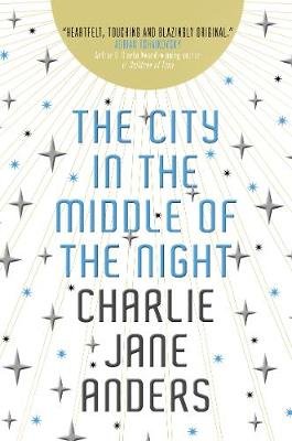 The City in the Middle of the Night Charlie Jane Anders