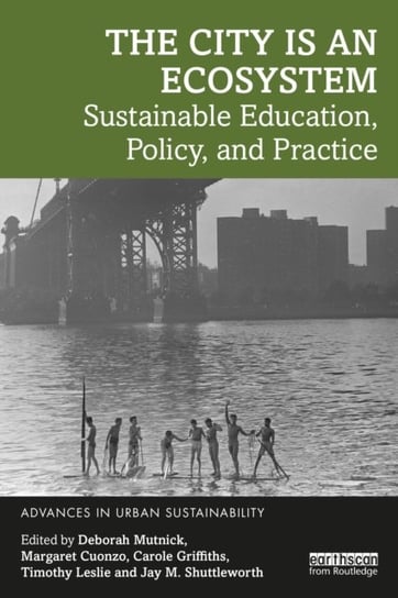 The City is an Ecosystem: Sustainable Education, Policy, and Practice Deborah Mutnick