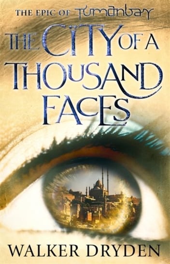 The City of a Thousand Faces: A sweeping historical fantasy saga based on the hit podcast Tumanbay Walker Dryden