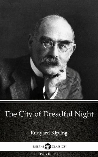 The City of Dreadful Night by Rudyard Kipling. Delphi Classics Kipling Rudyard