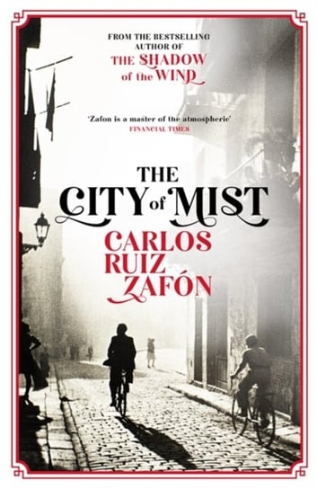 The City of Mist: The last book by the bestselling author of The Shadow of the Wind Zafon Carlos Ruiz
