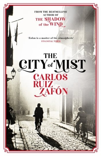 The City of Mist: The last book by the bestselling author of The Shadow of the Wind Carlos Ruiz Zafon