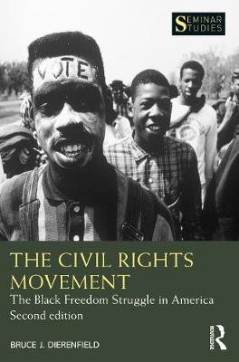 The Civil Rights Movement: The Black Freedom Struggle in America Bruce J. Dierenfield