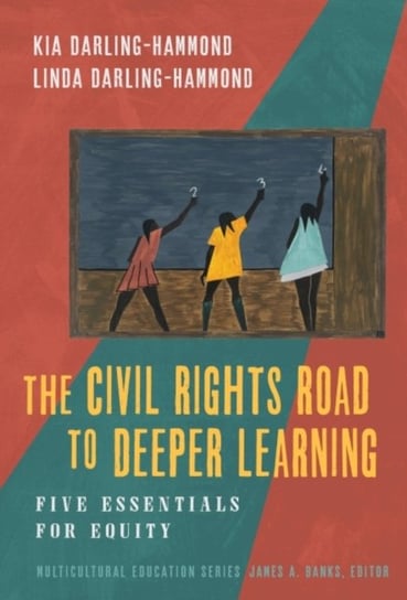 The Civil Rights Road to Deeper Learning: Five Essentials for Equity Teachers' College Press