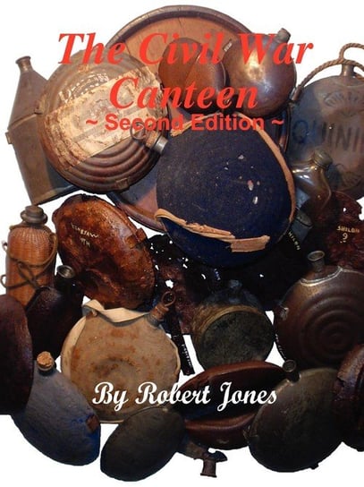 The Civil War Canteen - Second Edition Jones Robert