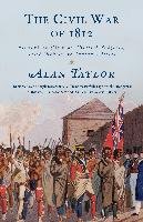 The Civil War of 1812: American Citizens, British Subjects, Irish Rebels, & Indian Allies Taylor Alan
