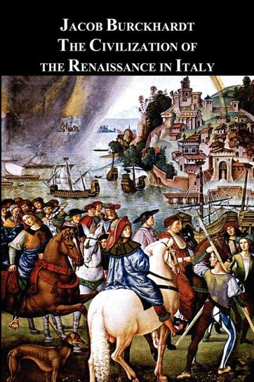 The Civilization of the Renaissance in Italy Burckhardt Jacob