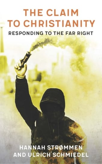 The Claim to Christianity: Responding to the Far Right Hannah Strommen, Ulrich Schmiedel