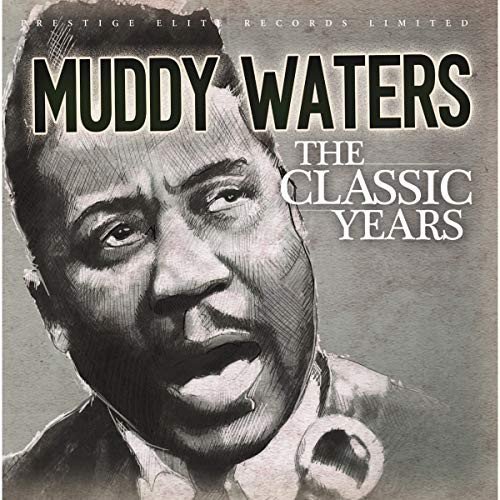 The Classic Years Muddy Waters