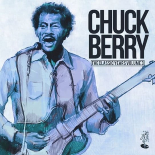 The Classic Years: Chuck Berry. Volume 3 Berry Chuck