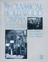 The Classical Hollywood Cinema Bordwell David, Staiger Janet, Thompson Kristin