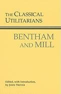 The Classical Utilitarians Bentham Jeremy, John Stuart Mill