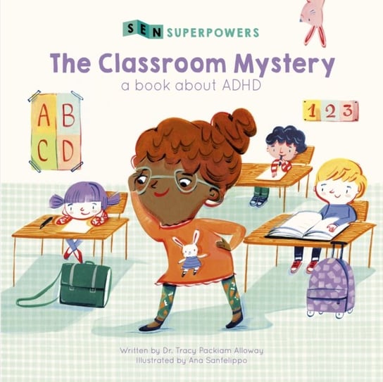 The Classroom Mystery. A Book about ADHD Tracy Packiam Alloway