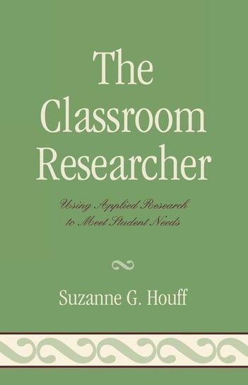 The Classroom Researcher Houff Suzanne G.