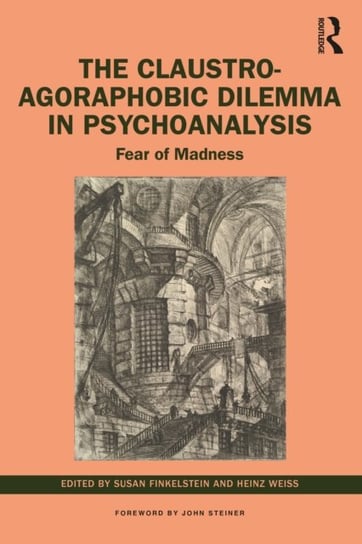 The Claustro-Agoraphobic Dilemma in Psychoanalysis: Fear of Madness Opracowanie zbiorowe