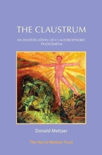 The Claustrum. An investigation of claustrophobic phenomena Donald Meltzer, Meg Harris Williams