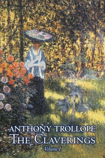 The Claverings, Volume I of II by Anthony Trollope, Fiction, Literary Trollope Anthony
