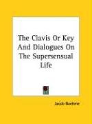 The Clavis Or Key And Dialogues On The Supersensual Life Boehme Jacob