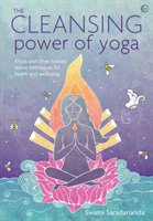 The Cleansing Power of Yoga: Kriyas and Other Holistic Detox Techniques for Health and Wellbeing Saradananda Swami