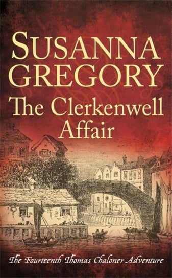 The Clerkenwell Affair: The Fourteenth Thomas Chaloner Adventure Gregory Susanna