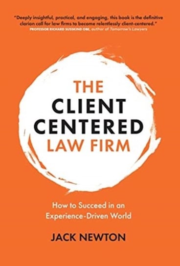 The Client-Centered Law Firm: How to Succeed in an Experience-Driven World Jack Newton